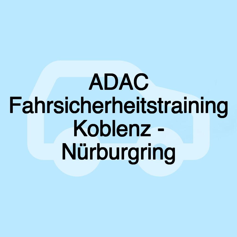 ADAC Fahrsicherheitstraining Koblenz - Nürburgring