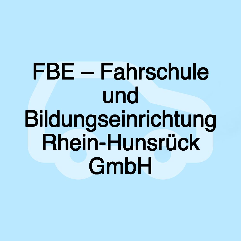 FBE – Fahrschule und Bildungseinrichtung Rhein-Hunsrück GmbH