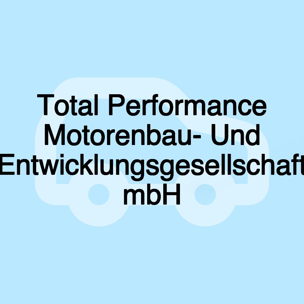 Total Performance Motorenbau- Und Entwicklungsgesellschaft mbH