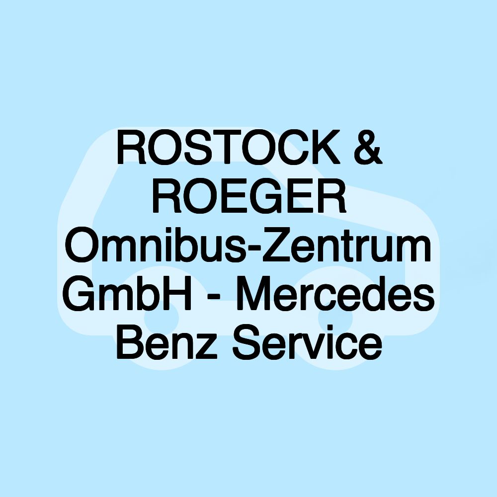 ROSTOCK & ROEGER Omnibus-Zentrum GmbH - Mercedes Benz Service