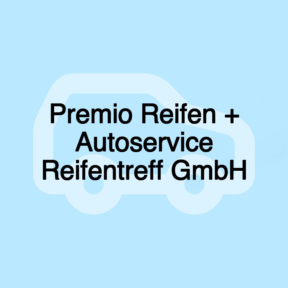 Premio Reifen + Autoservice Reifentreff GmbH