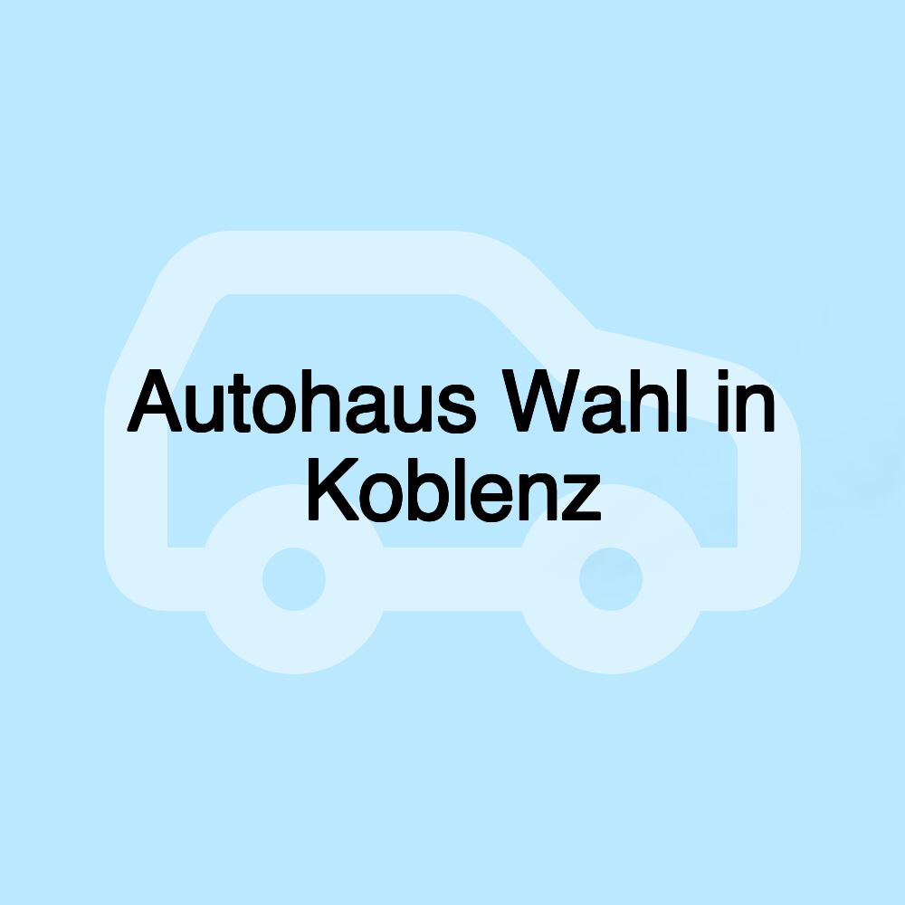 Autohaus Wahl in Koblenz