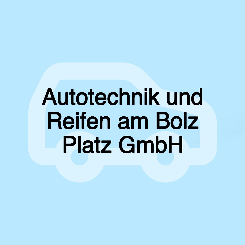 Autotechnik und Reifen am Bolz Platz GmbH