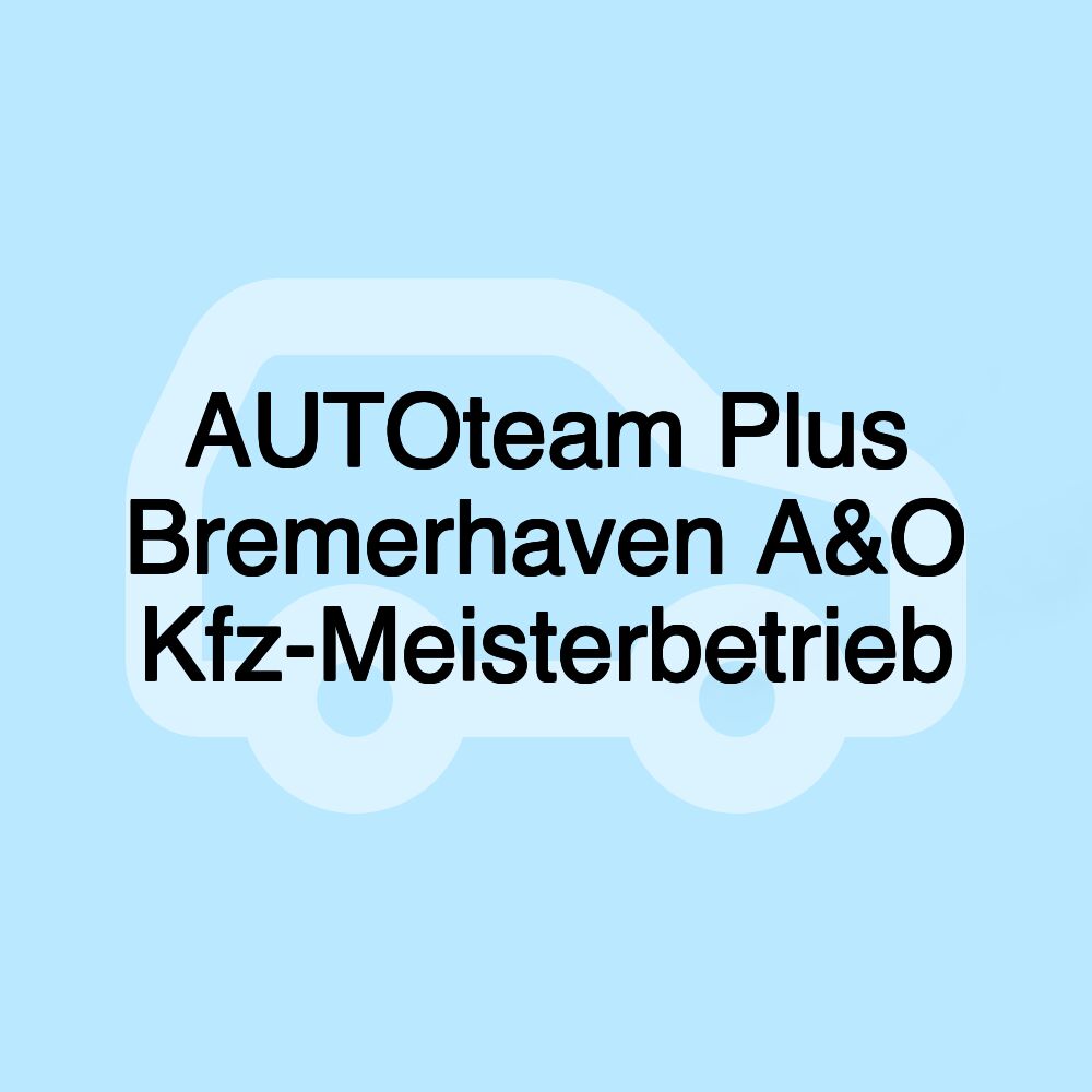 AUTOteam Plus Bremerhaven A&O Kfz-Meisterbetrieb