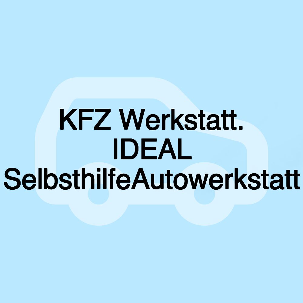 KFZ Werkstatt. IDEAL SelbsthilfeAutowerkstatt