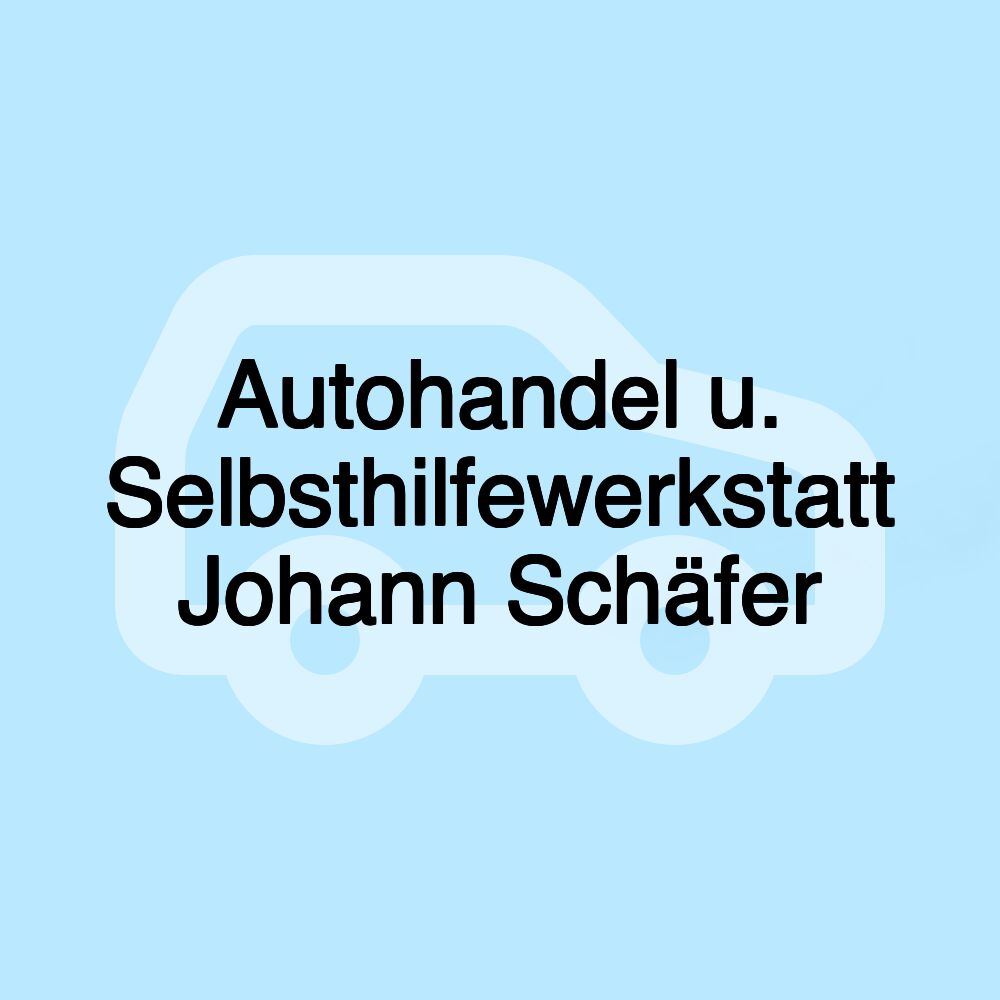 Autohandel u. Selbsthilfewerkstatt Johann Schäfer