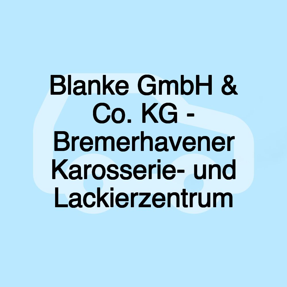 Blanke GmbH & Co. KG - Bremerhavener Karosserie- und Lackierzentrum