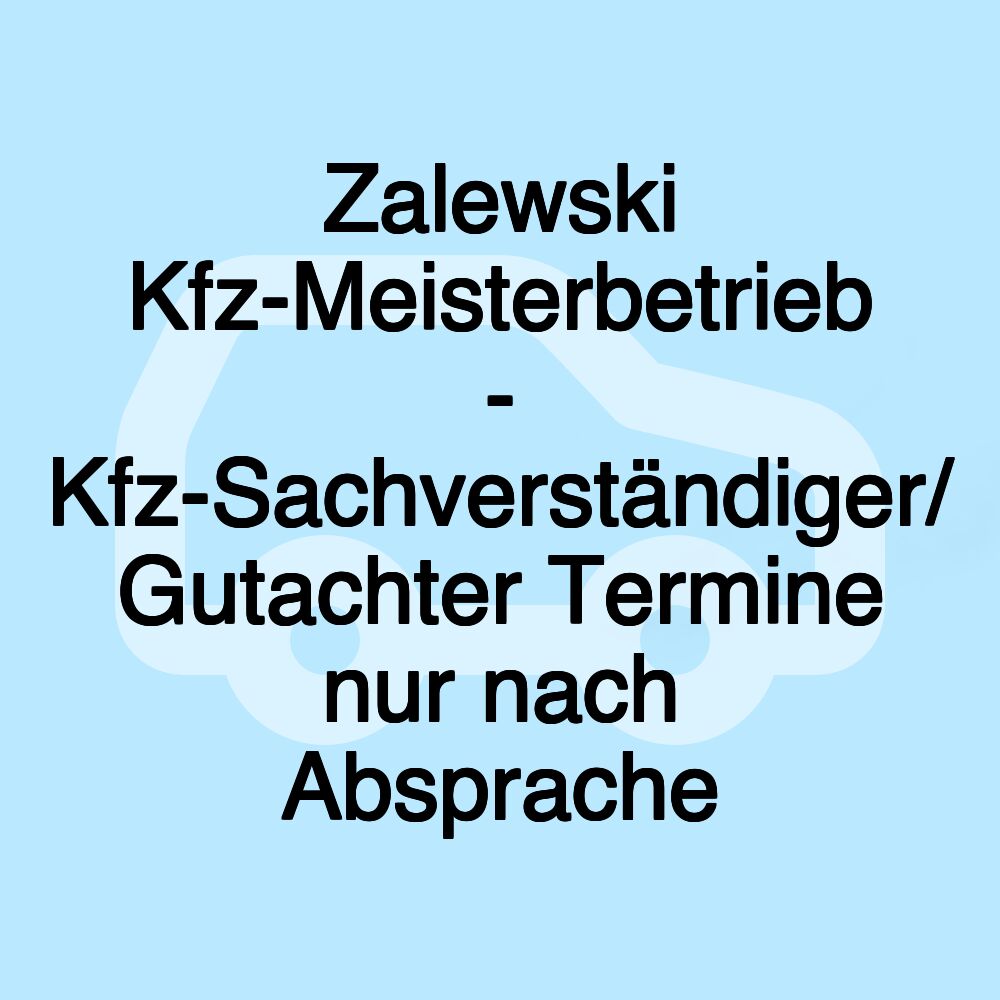 Zalewski Kfz-Meisterbetrieb - Kfz-Sachverständiger/ Gutachter Termine nur nach Absprache