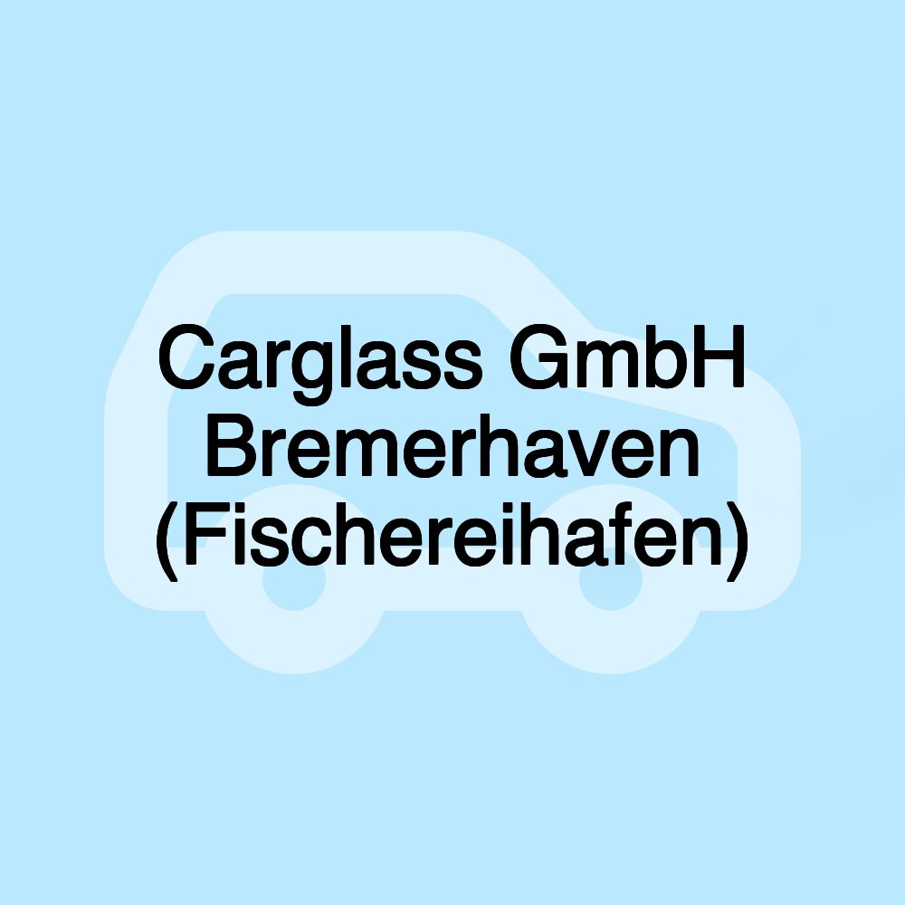 Carglass GmbH Bremerhaven (Fischereihafen)