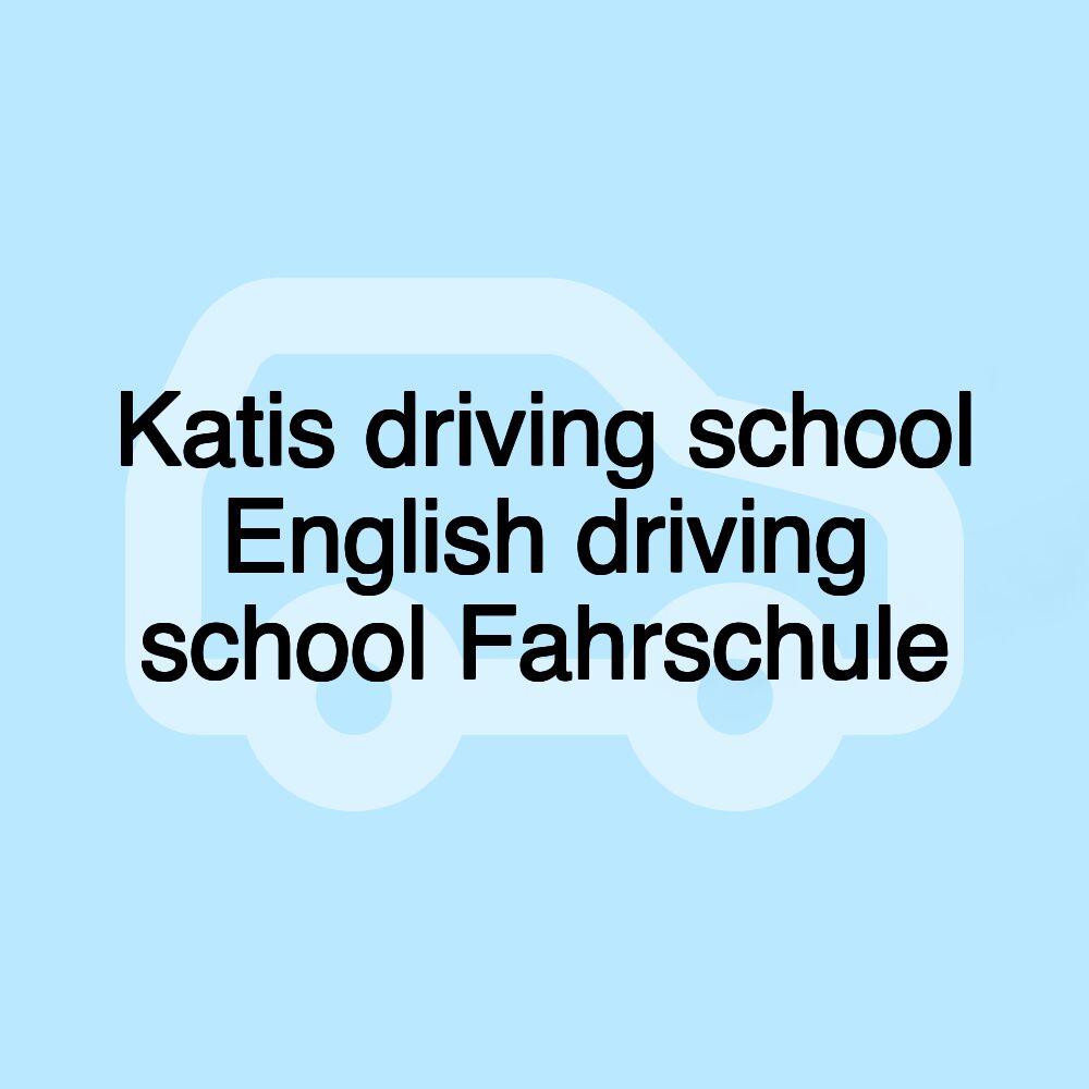 Katis driving school English driving school Fahrschule