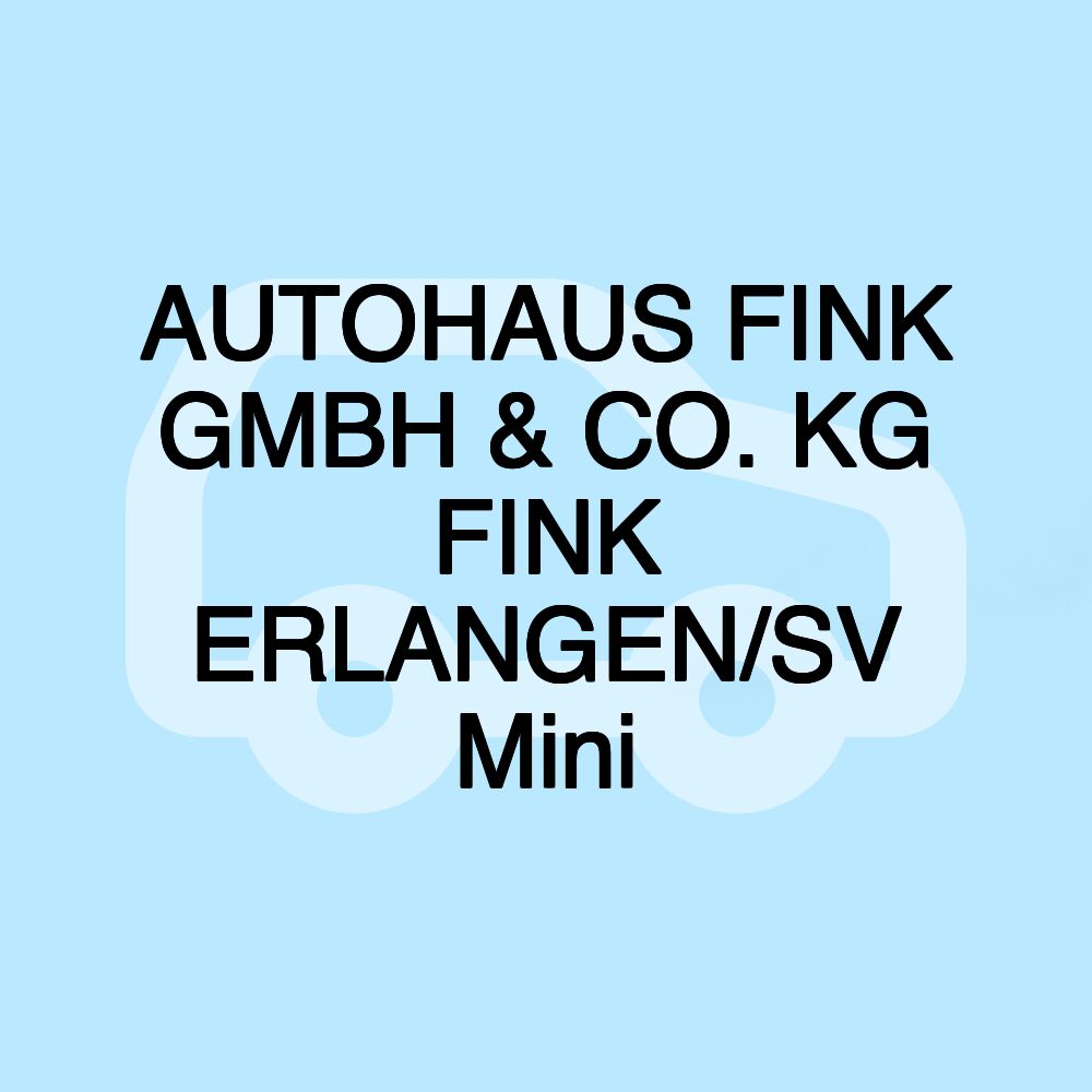 AUTOHAUS FINK GMBH & CO. KG FINK ERLANGEN/SV Mini