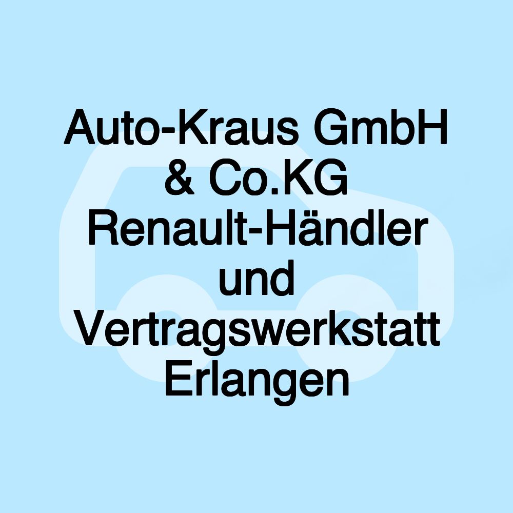 Auto-Kraus GmbH & Co.KG Renault-Händler und Vertragswerkstatt Erlangen