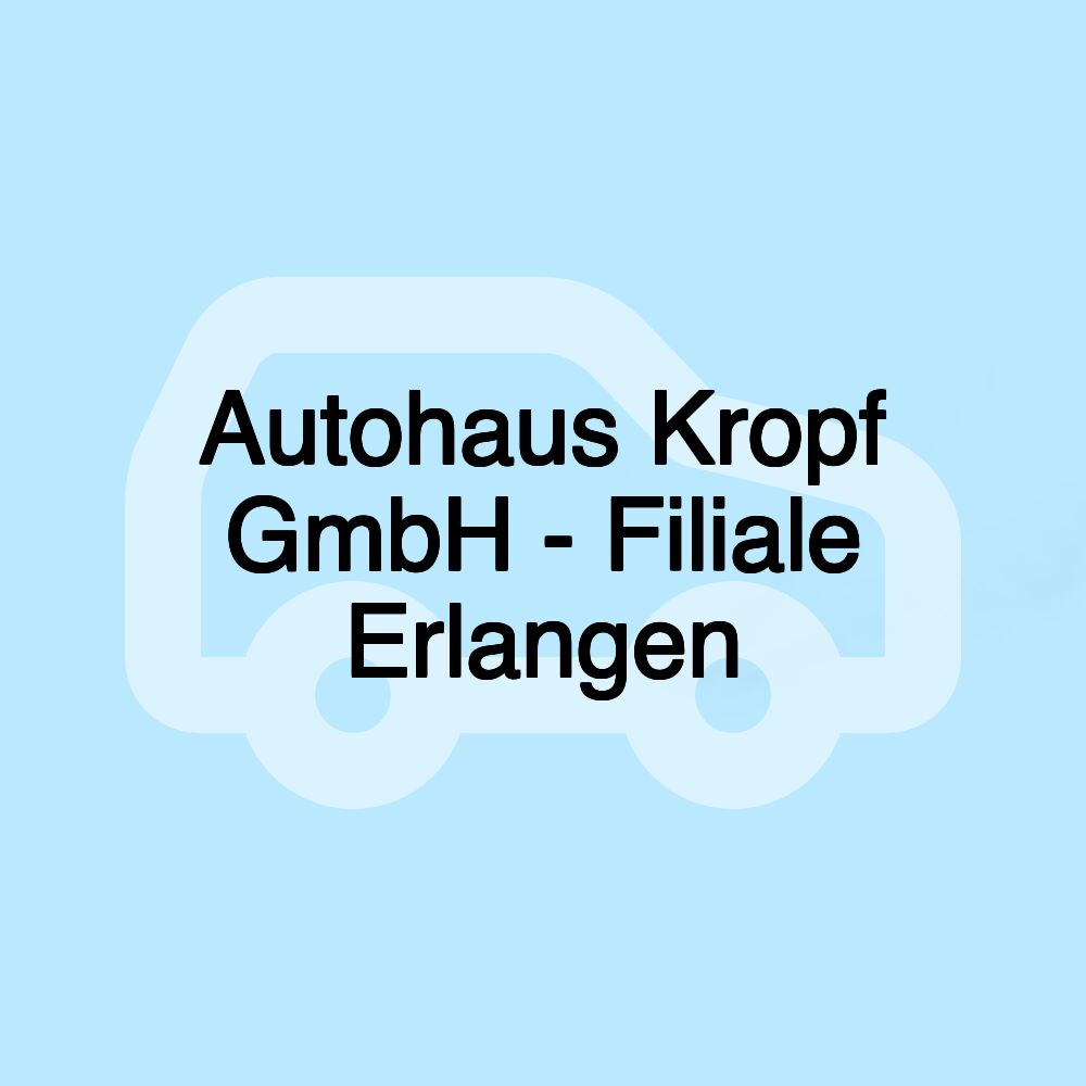 Autohaus Kropf GmbH - Filiale Erlangen