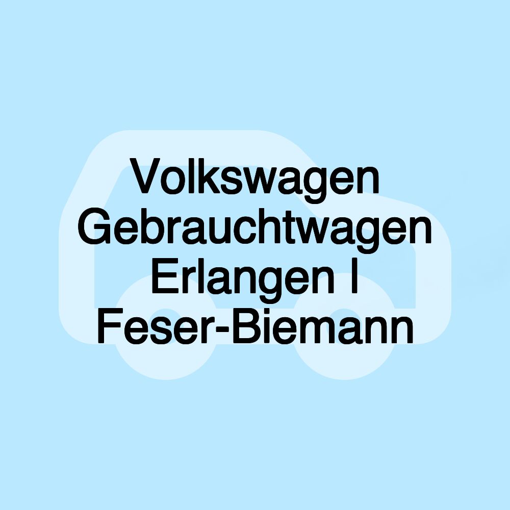 Volkswagen Gebrauchtwagen Erlangen | Feser-Biemann