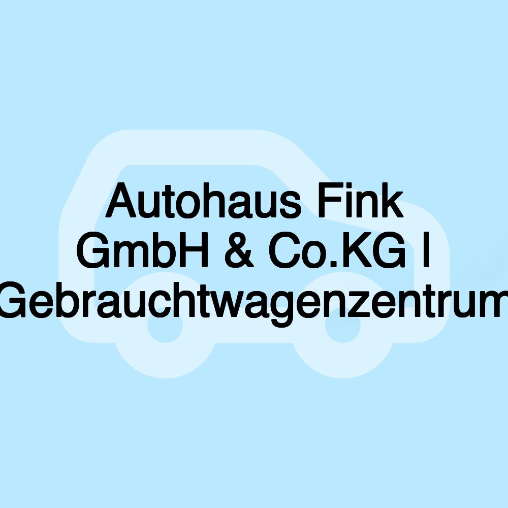 Autohaus Fink GmbH & Co.KG | Gebrauchtwagenzentrum