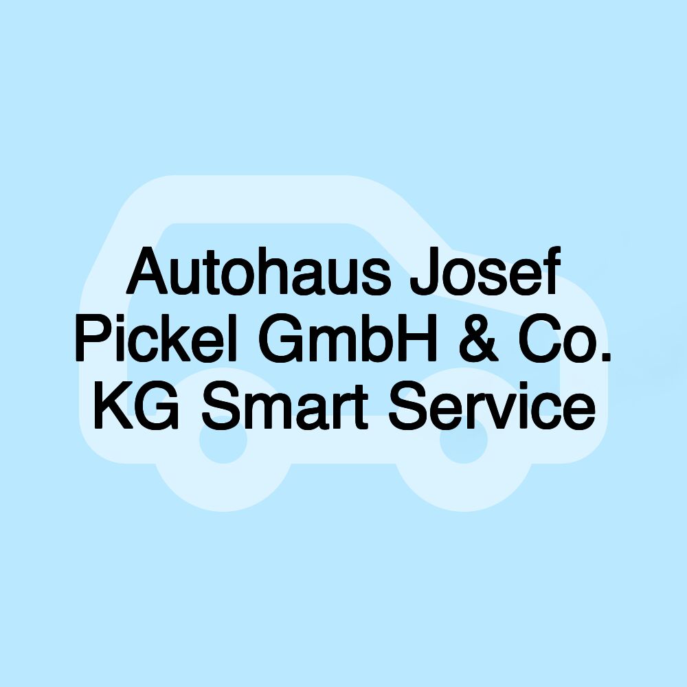 Autohaus Josef Pickel GmbH & Co. KG Smart Service