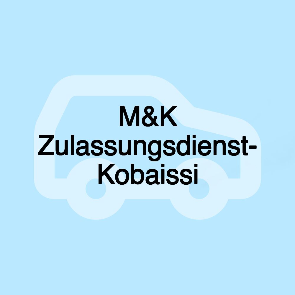 M&K Zulassungsdienst- Kobaissi