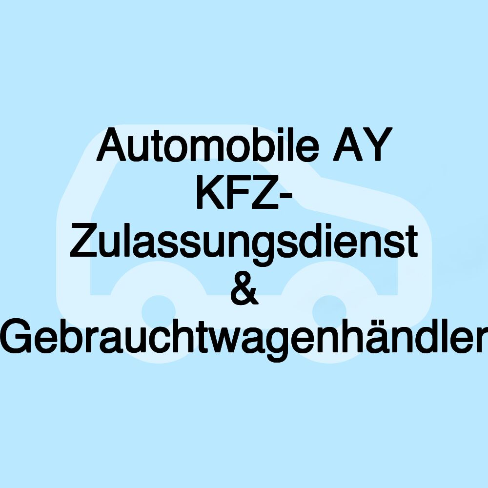 Automobile AY KFZ- Zulassungsdienst & Gebrauchtwagenhändler