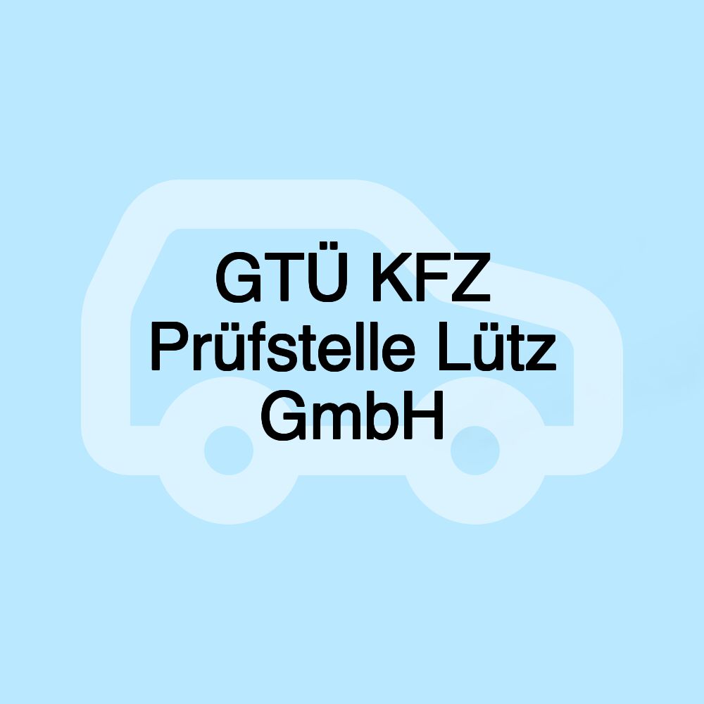 GTÜ KFZ Prüfstelle Lütz GmbH