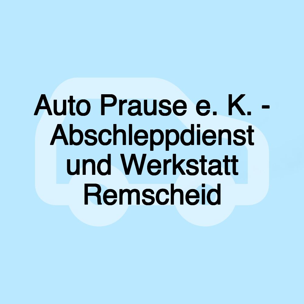 Auto Prause e. K. - Abschleppdienst und Werkstatt Remscheid