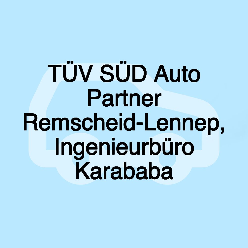 TÜV SÜD Auto Partner Remscheid-Lennep, Ingenieurbüro Karababa