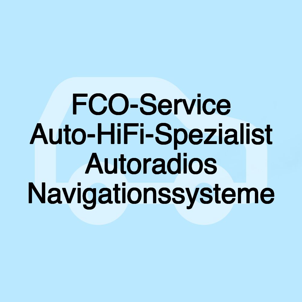 FCO-Service Auto-HiFi-Spezialist Autoradios Navigationssysteme