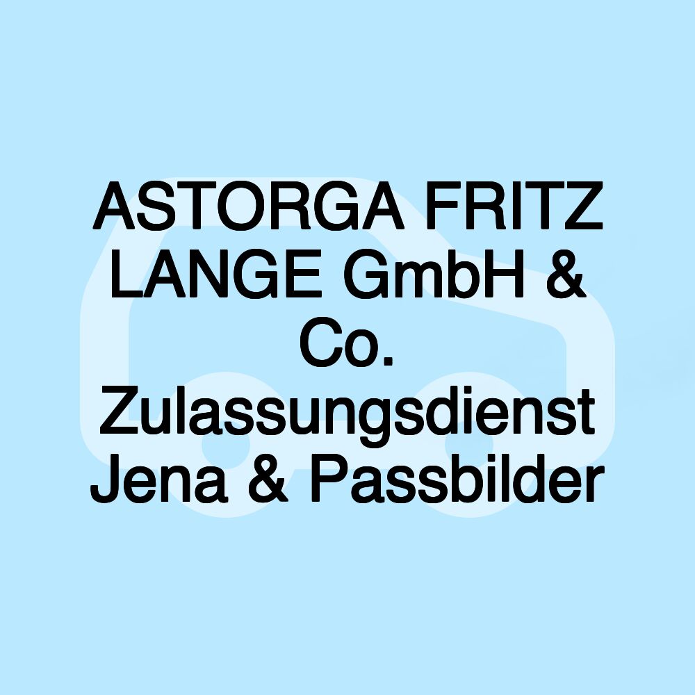 ASTORGA FRITZ LANGE GmbH & Co. Zulassungsdienst Jena & Passbilder