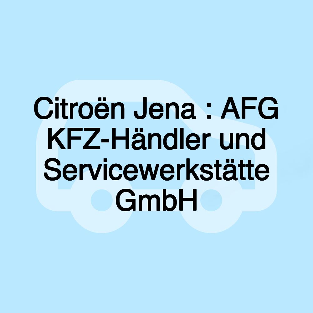 Citroën Jena : AFG KFZ-Händler und Servicewerkstätte GmbH