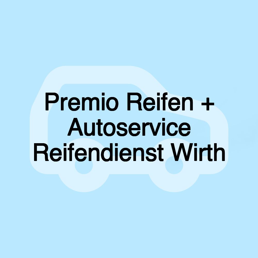 Premio Reifen + Autoservice Reifendienst Wirth