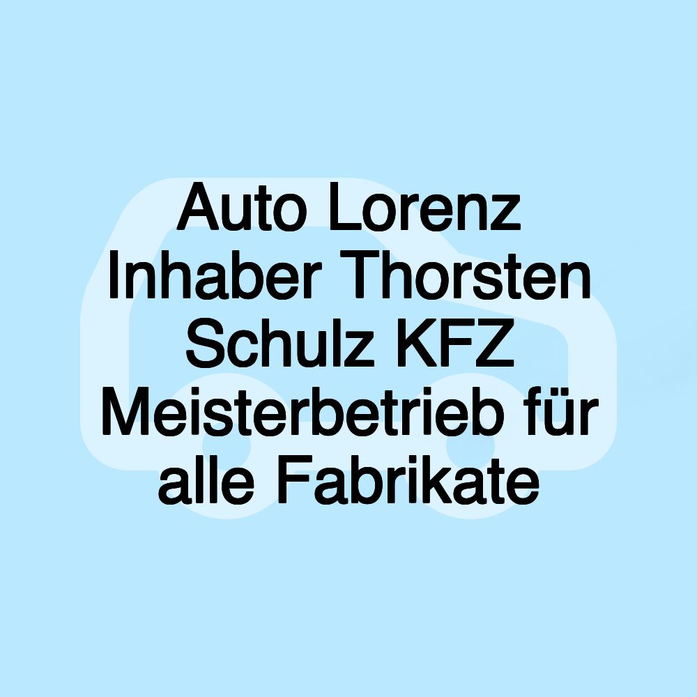 Auto Lorenz Inhaber Thorsten Schulz KFZ Meisterbetrieb für alle Fabrikate