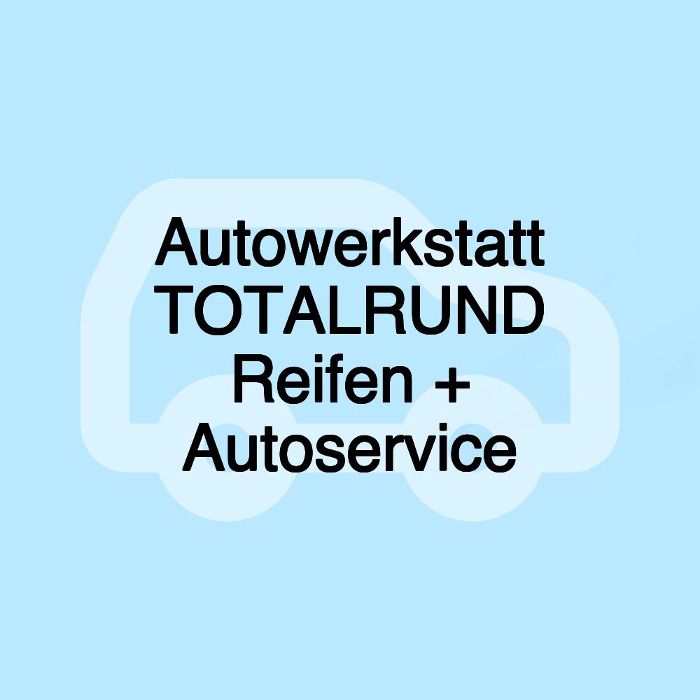 Autowerkstatt TOTALRUND Reifen + Autoservice