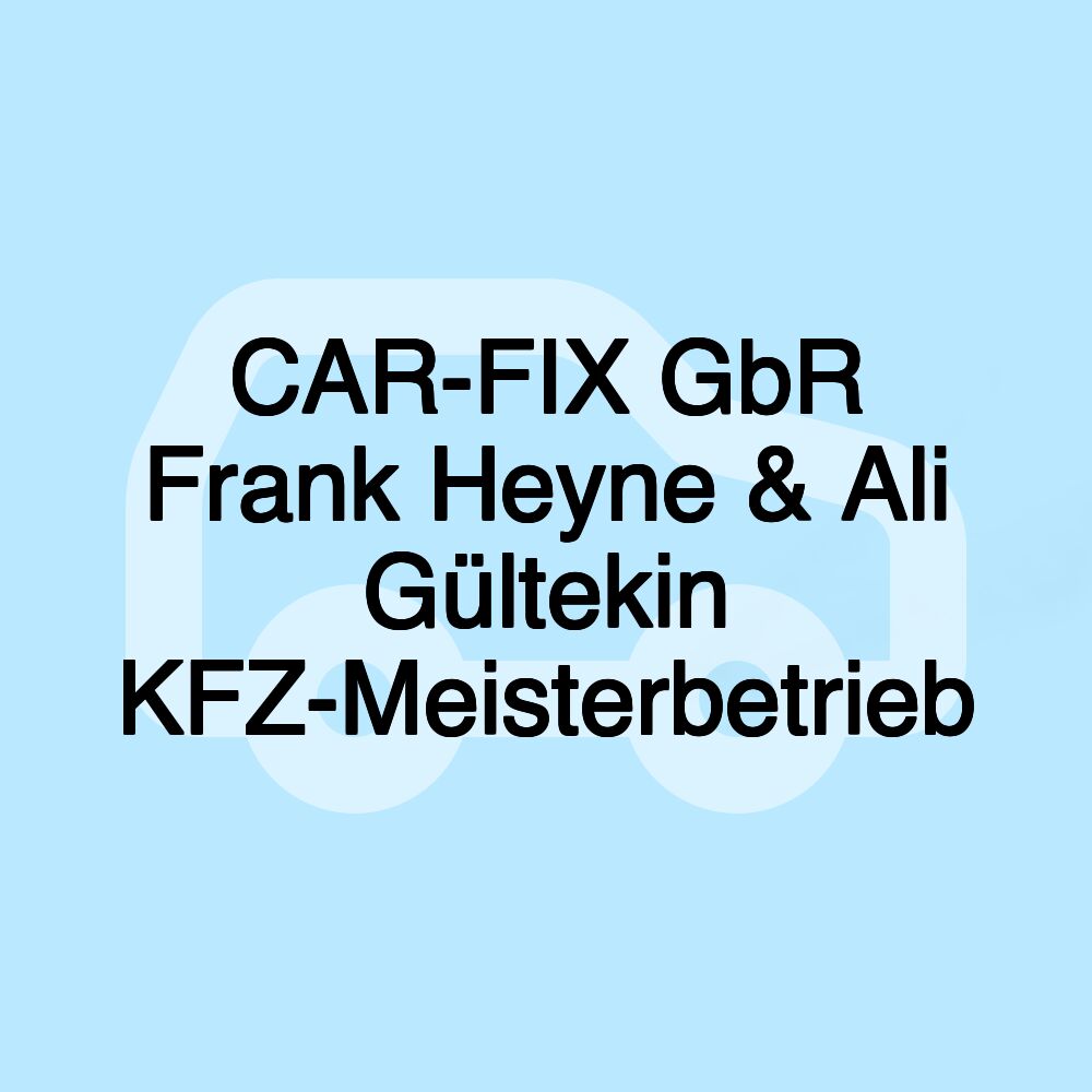 CAR-FIX GbR Frank Heyne & Ali Gültekin KFZ-Meisterbetrieb