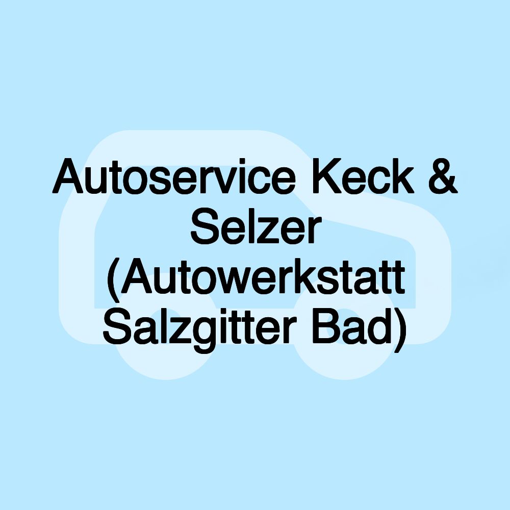 Autoservice Keck & Selzer (Autowerkstatt Salzgitter Bad)