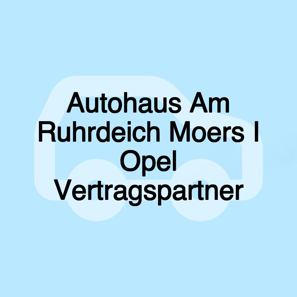 Autohaus Am Ruhrdeich Moers I Opel Vertragspartner