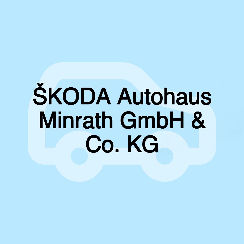 ŠKODA Autohaus Minrath GmbH & Co. KG