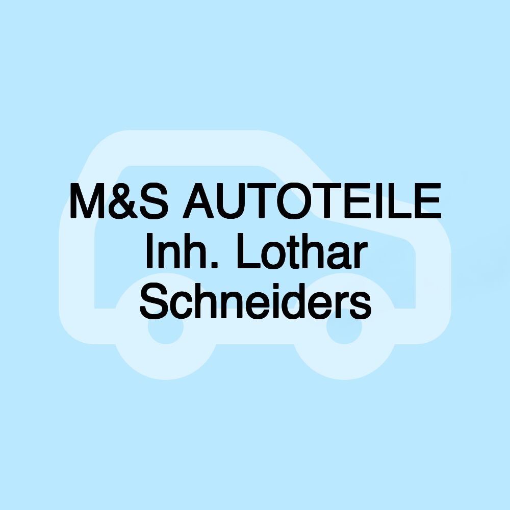 M&S AUTOTEILE Inh. Lothar Schneiders