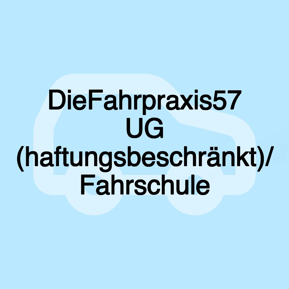 DieFahrpraxis57 UG (haftungsbeschränkt)/ Fahrschule