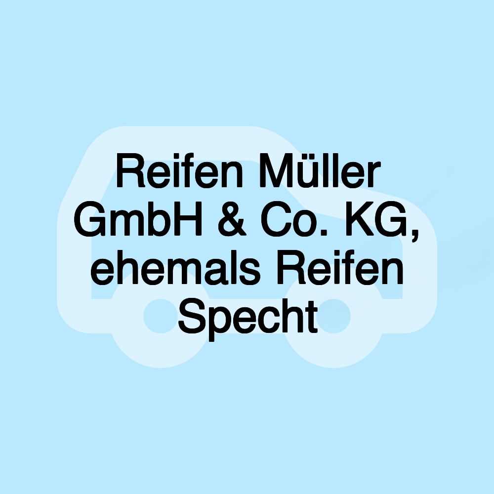 Reifen Müller GmbH & Co. KG, ehemals Reifen Specht