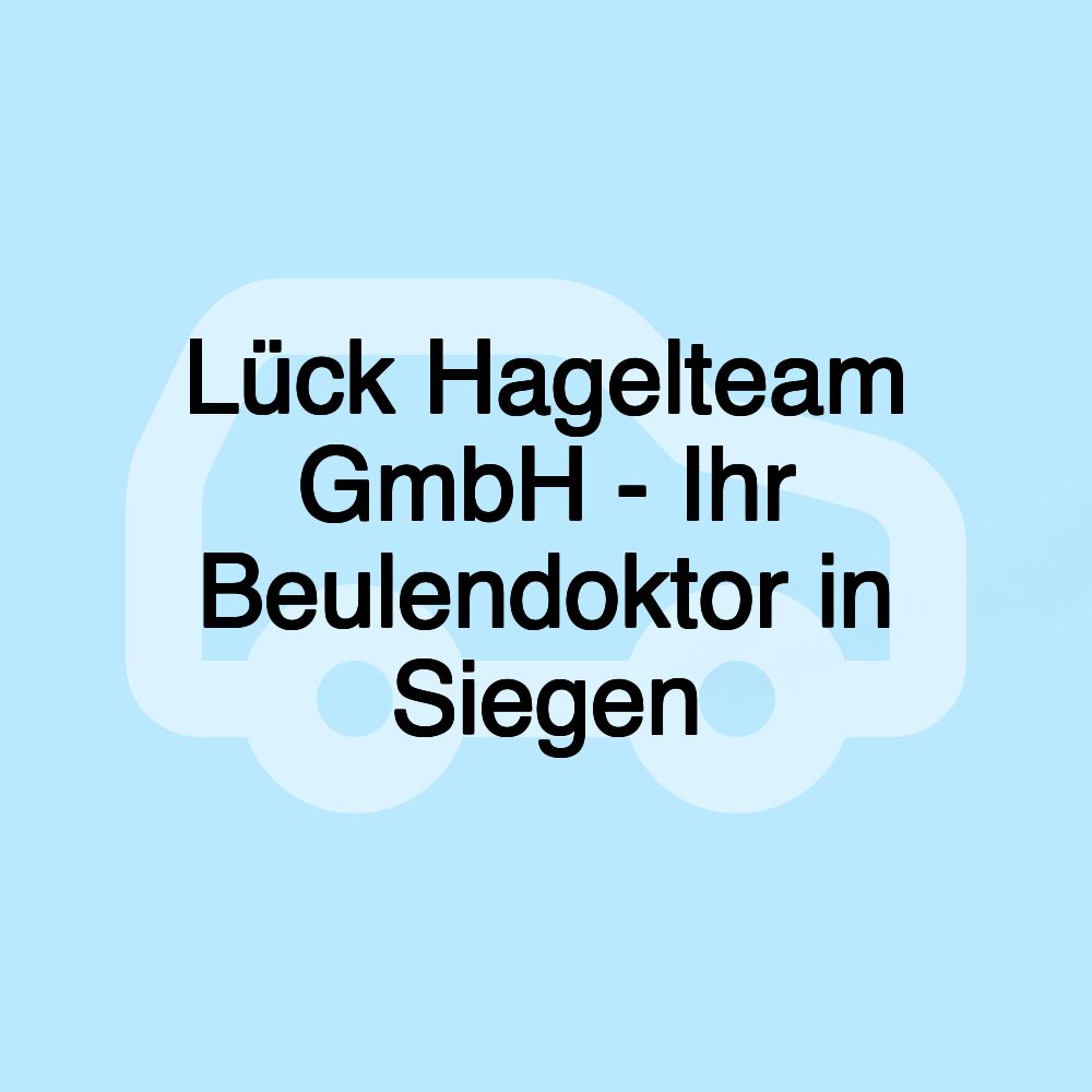 Lück Hagelteam GmbH - Ihr Beulendoktor in Siegen