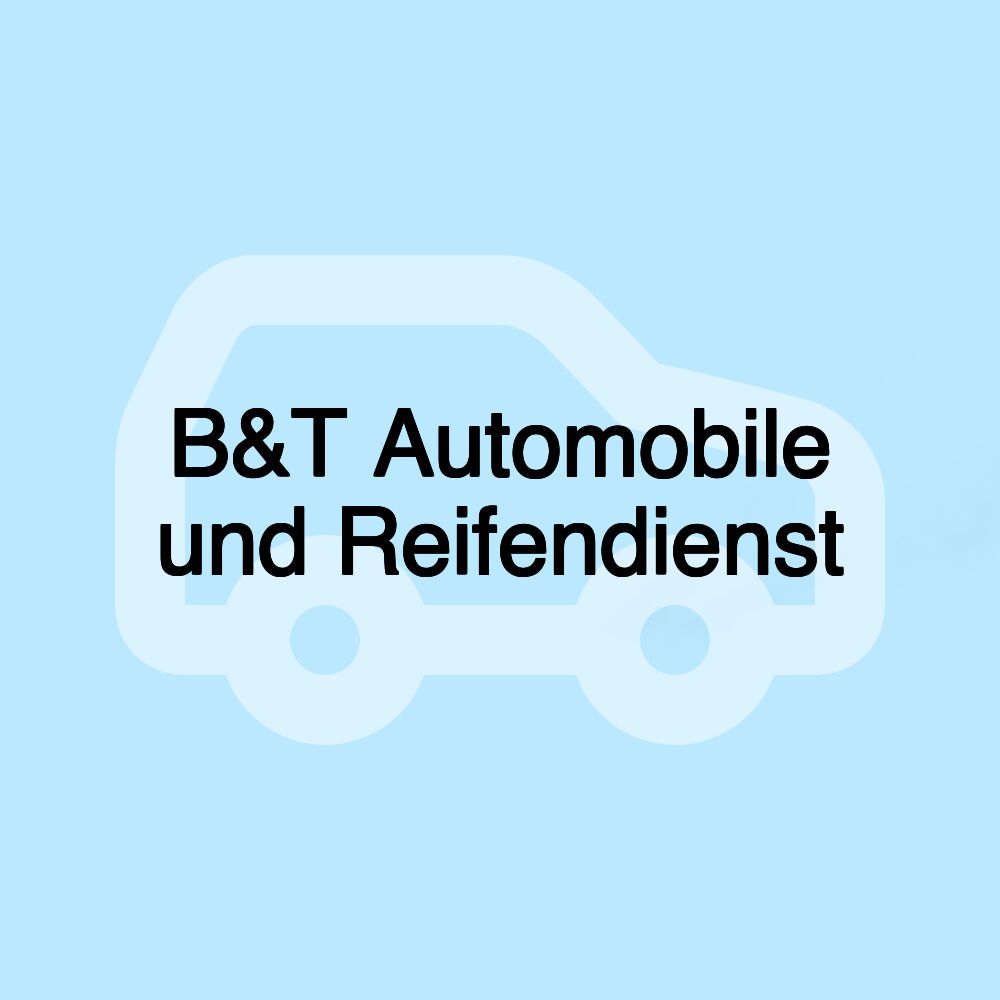 B&T Automobile und Reifendienst