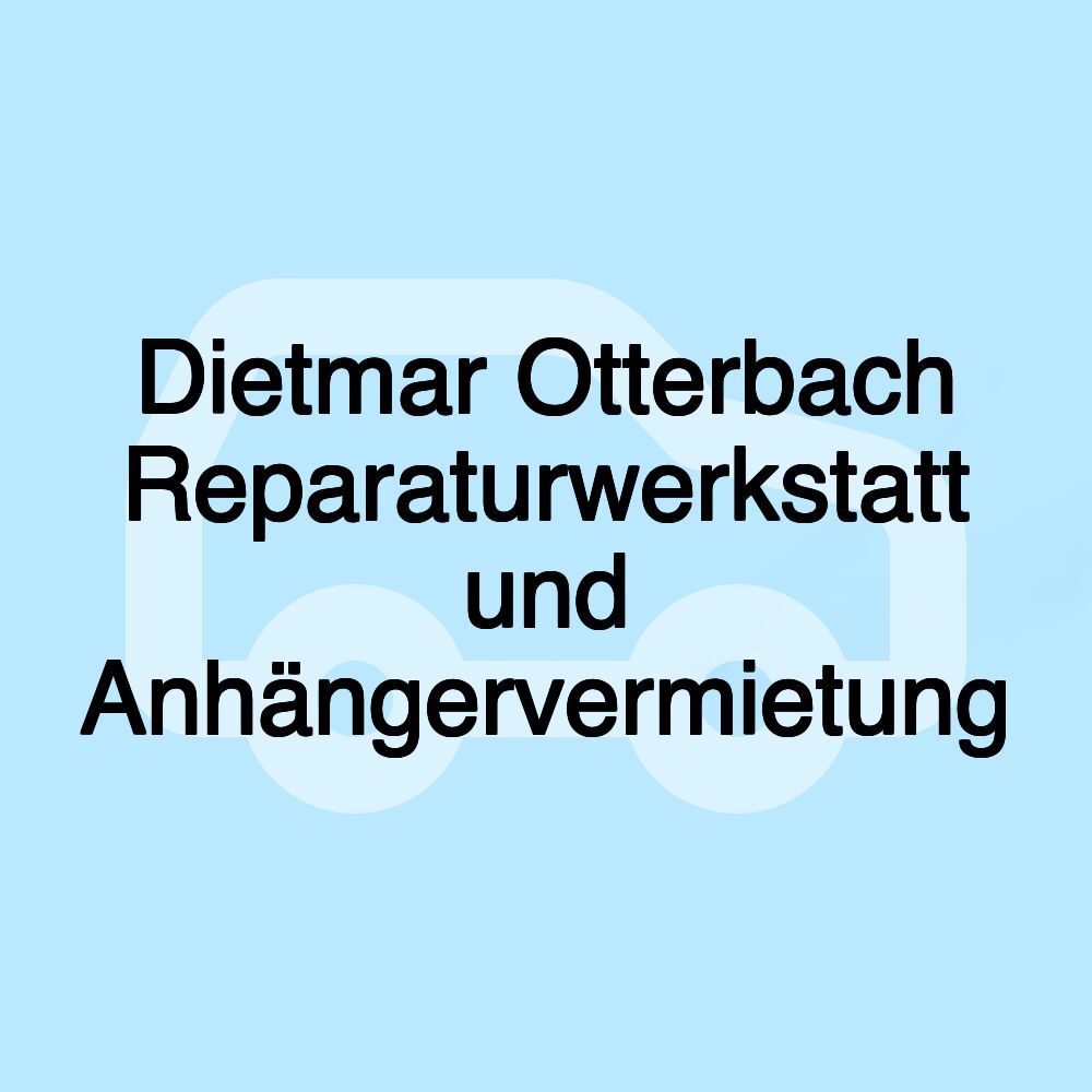 Dietmar Otterbach Reparaturwerkstatt und Anhängervermietung