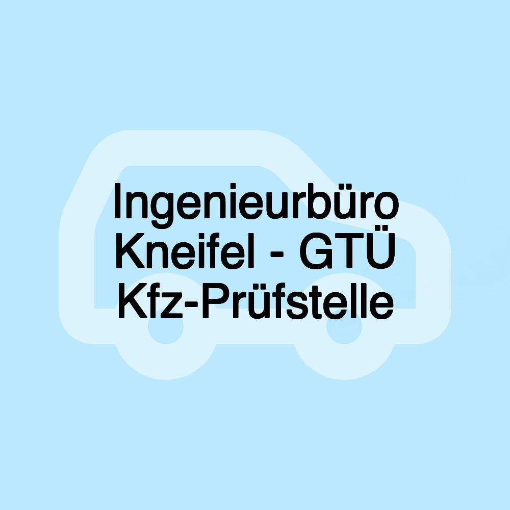 Ingenieurbüro Kneifel - GTÜ Kfz-Prüfstelle