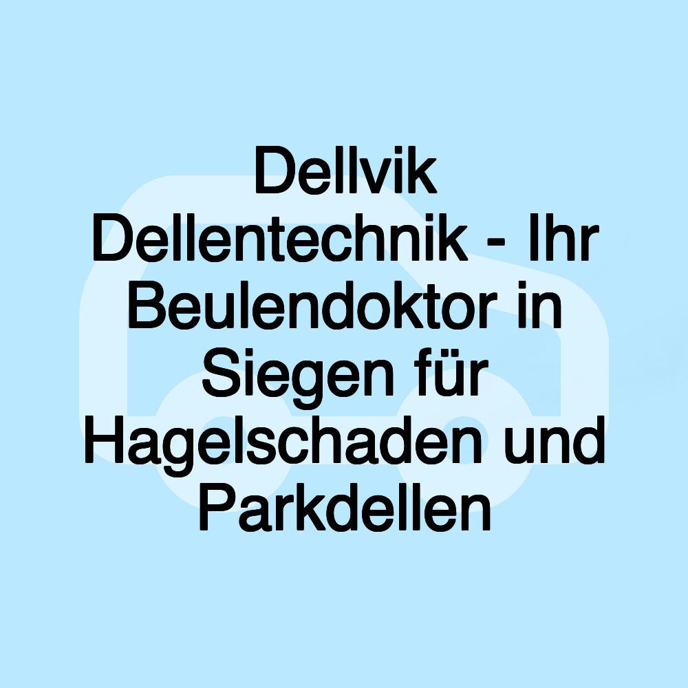 Dellvik Dellentechnik - Ihr Beulendoktor in Siegen für Hagelschaden und Parkdellen