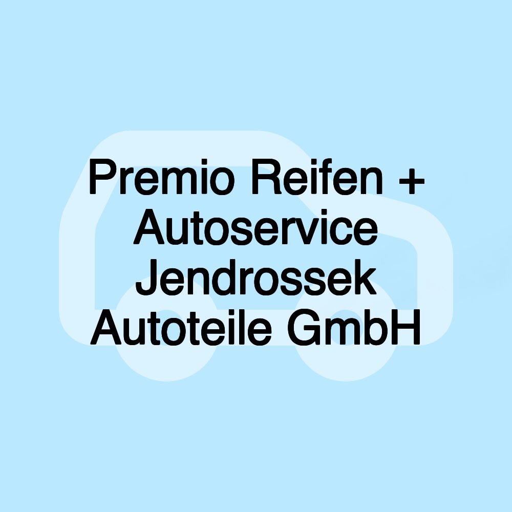 Premio Reifen + Autoservice Jendrossek Autoteile GmbH