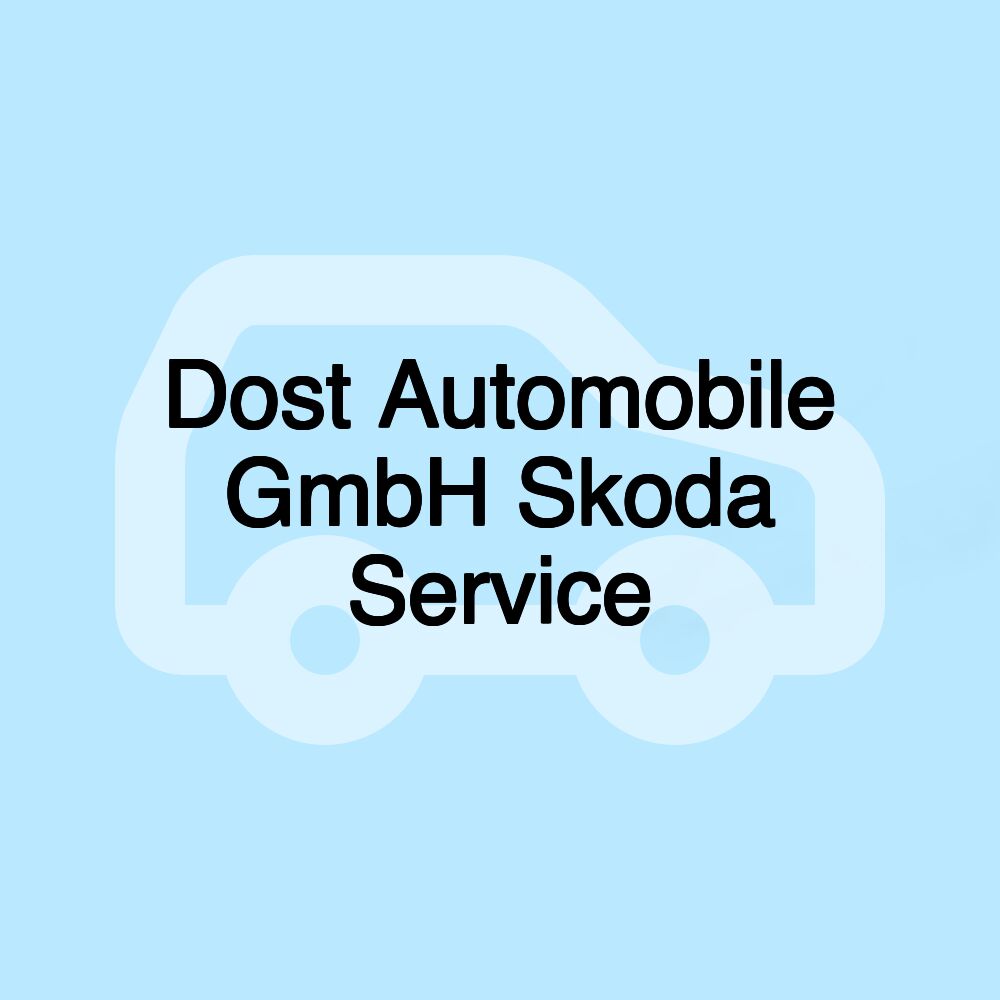 Dost Automobile GmbH Skoda Service