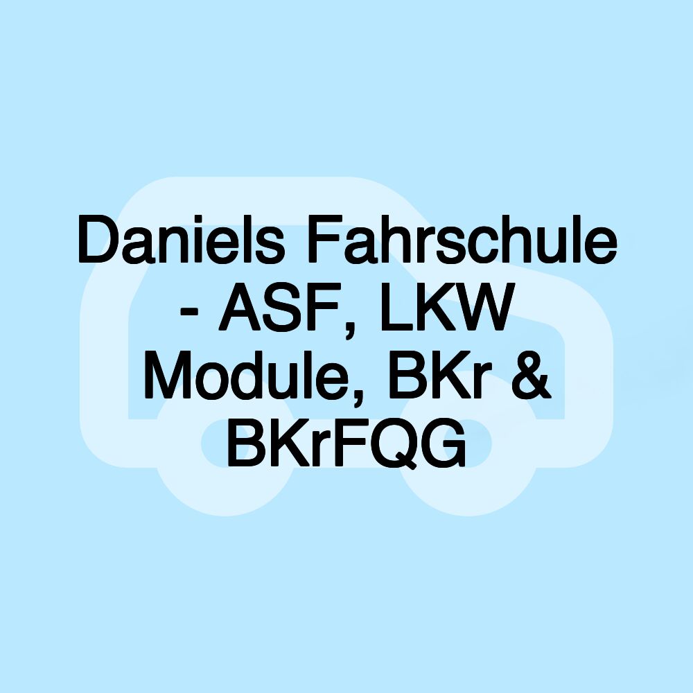 Daniels Fahrschule - ASF, LKW Module, BKr & BKrFQG