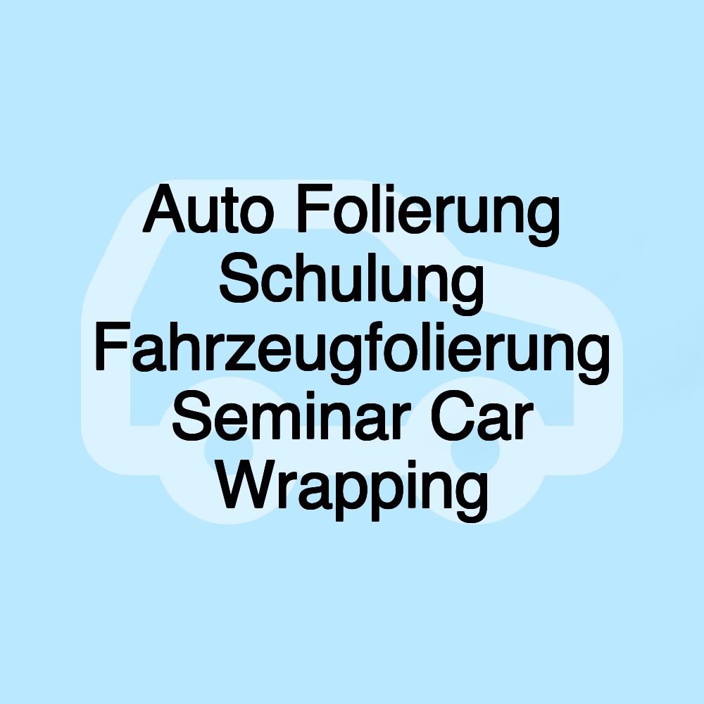 Auto Folierung Schulung Fahrzeugfolierung Seminar Car Wrapping