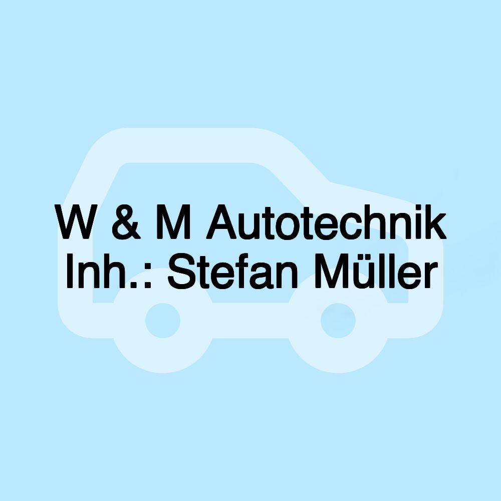 W & M Autotechnik Inh.: Stefan Müller