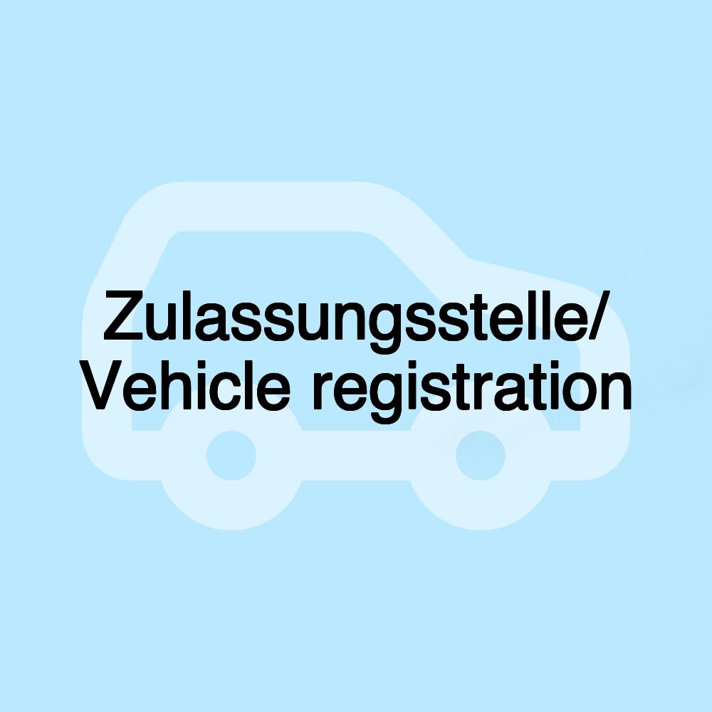 Zulassungsstelle/ Vehicle registration