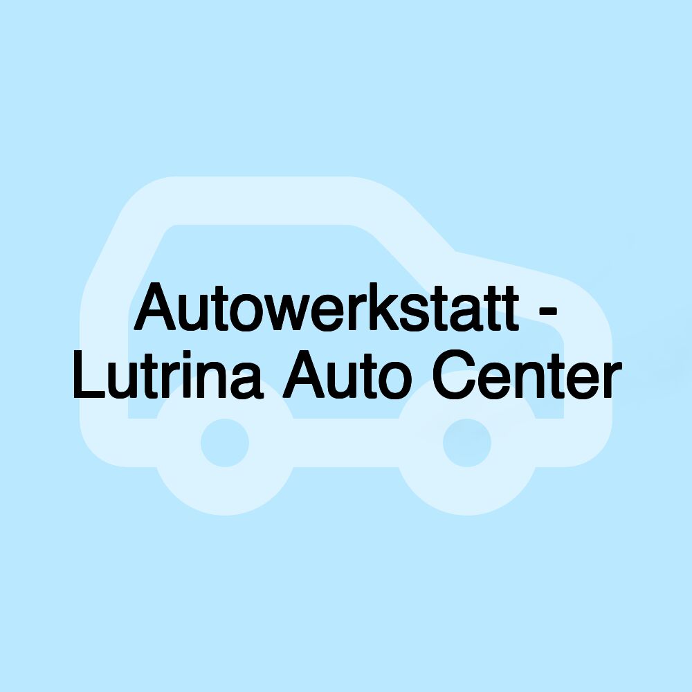 Autowerkstatt - Lutrina Auto Center